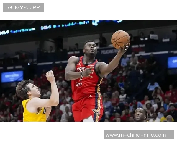 鹈鹕与热火对决锡安精彩集锦回顾展现篮球魅力与激情瞬间